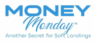 MONEY MONDAY ANOTHER SECRET FOR SOFT LANDINGS