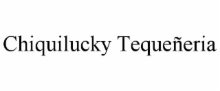 CHIQUILUCKY TEQUEÑERIA