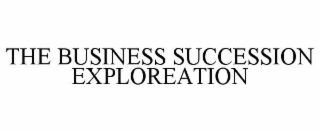 THE BUSINESS SUCCESSION EXPLORATION