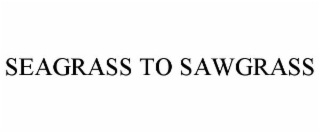 SEAGRASS TO SAWGRASS