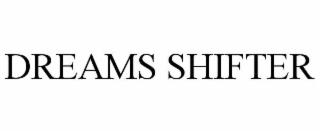DREAMS SHIFTER