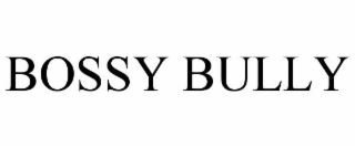BOSSY BULLY