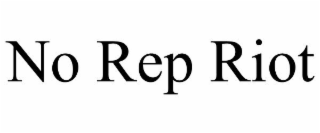 NO REP RIOT