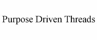 PURPOSE DRIVEN THREADS