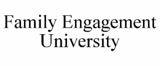 FAMILY ENGAGEMENT UNIVERSITY