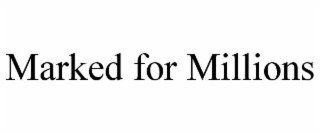 MARKED FOR MILLIONS