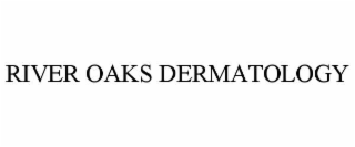 RIVER OAKS DERMATOLOGY