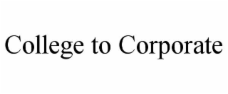 COLLEGE TO CORPORATE