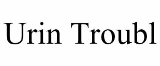 URIN TROUBL
