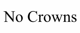 NO CROWNS