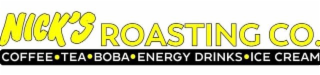 NICK'S ROASTING CO. COFFEE * TEA * BOBA * ENERGY DRINKS * ICE CREAM
