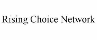 RISING CHOICE NETWORK