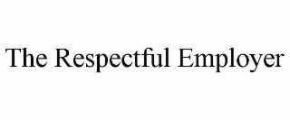 THE RESPECTFUL EMPLOYER
