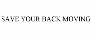 SAVE YOUR BACK MOVING