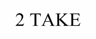 2 TAKE