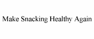 MAKE SNACKING HEALTHY AGAIN
