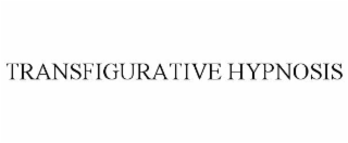 TRANSFIGURATIVE HYPNOSIS
