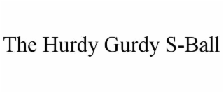 THE HURDY GURDY S-BALL