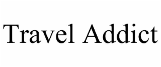 TRAVEL ADDICT