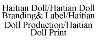 HAITIAN DOLL/HAITIAN DOLL BRANDING& LABEL/HAITIAN DOLL PRODUCTION/HAITIAN DOLL PRINT