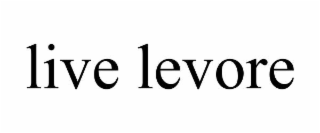 LIVE LEVORE