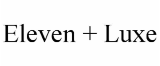 ELEVEN + LUXE