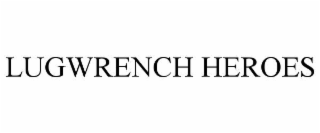 LUGWRENCH HEROES