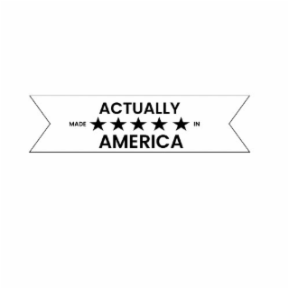 ACTUALLY MADE IN AMERICA