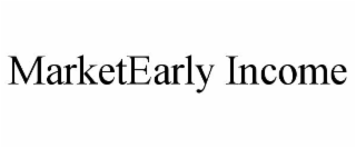 MARKETEARLY INCOME