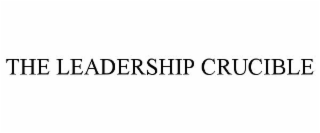 THE LEADERSHIP CRUCIBLE