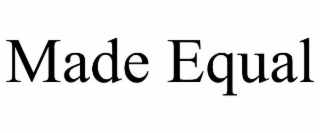 MADE EQUAL
