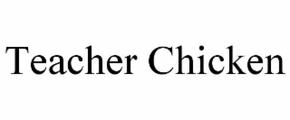 TEACHER CHICKEN