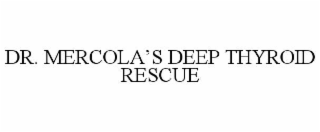 DR. MERCOLA’S DEEP THYROID RESCUE