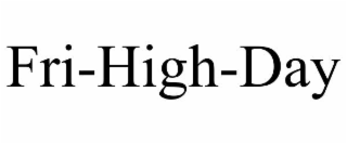 FRI-HIGH-DAY