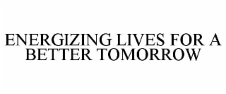 ENERGIZING LIVES FOR A BETTER TOMORROW