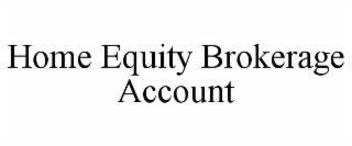 HOME EQUITY BROKERAGE ACCOUNT