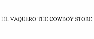 EL VAQUERO THE COWBOY STORE