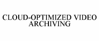 CLOUD-OPTIMIZED VIDEO ARCHIVING