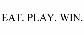 EAT. PLAY. WIN.