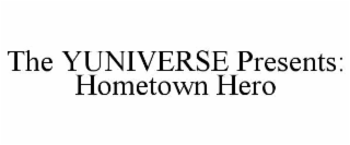 THE YUNIVERSE PRESENTS: HOMETOWN HERO