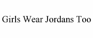 GIRLS WEAR JORDANS TOO