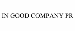 IN GOOD COMPANY PR
