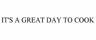 IT'S A GREAT DAY TO COOK