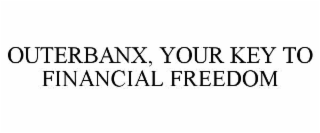OUTERBANX, YOUR KEY TO FINANCIAL FREEDOM