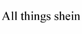ALL THINGS SHEIN