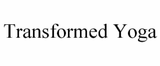 TRANSFORMED YOGA