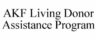 AKF LIVING DONOR ASSISTANCE PROGRAM