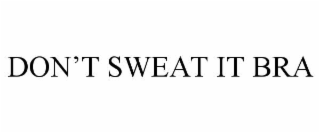 DON’T SWEAT IT BRA