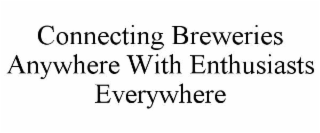 CONNECTING BREWERIES ANYWHERE WITH ENTHUSIASTS EVERYWHERE
