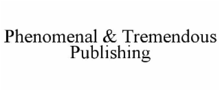 PHENOMENAL & TREMENDOUS PUBLISHING